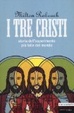 Cover of I tre Cristi. Storia dell'esperimento più folle del mondo