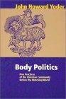 Body Politics : Five Practices of the Christian Community Before the Watching World (John Howard Yoder)