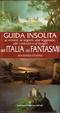 Cover of Guida insolita ai misteri, ai segreti, alle leggende, alle curiosità e ai luoghi dell'Italia dei fantasmi