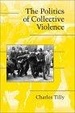 Cover of The Politics of Collective Violence