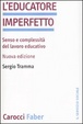 Cover of L' educatore imperfetto. Senso e complessità del lavoro educativo