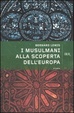 Cover of I musulmani alla scoperta dell'Europa