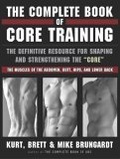 The Complete Book of Core Training : The Definitive Resource for Shaping and Strengthening the "Core" -- the Muscles of the Abdomen, Butt, Hips, and Lower Back