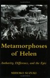 Metamorphoses of Helen : Authority, Difference, and the Epic