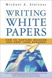 Writing White Papers : How to Capture Readers and Keep Them Engaged