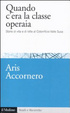 Cover of Quando c'era la classe operaia. Storie di vita e di lotte al cotonificio Valle Susa
