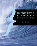 Ableton Live 8 power! : the comprehensive guide