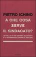 Cover of A che cosa serve il sindacato