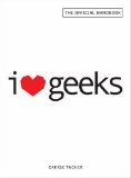 I Love Geeks : The Official Handbook