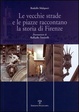 Cover of Le vecchie strade e le piazze raccontano la storia di Firenze