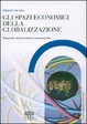 Cover of Gli spazi economici della globalizzazione