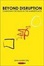 Cover of "Beyond Disruption"