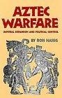 Aztec Warfare : Imperial Expansion and Political Control (The Civilization of the American Indian, Vol. 188)