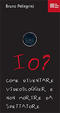 Cover of Io? Come diventare videoblogger e non morire da spettatore