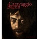 Cover of Caravaggio Bacon. Catalogo della mostra (Roma, 2 ottobre 2009-24 gennaio 2010). Ediz. italiana e inglese