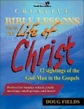 Creative Bible Lessons on the Life of Christ : 12 Ready-to-Use Bible Lessons  for Your Youth Group (YS / Creative Bible Lessons)