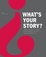 Cover of "What's Your Story?"