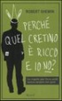 Cover of Perché quel cretino è ricco e io no?