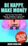 Cover of "Be Happy, Make Money"