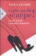 Cover of Voglio quelle scarpe! La più grande ossessione femminile