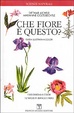 Cover of Che fiore è questo? Guida illustrata a colori
