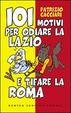 Cover of 101 motivi per odiare la Lazio e tifare la Roma