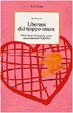 Cover of Liberarsi dal troppo amore