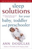 Sleep Solutions for  Your Baby, Toddler and Preschooler : The Ultimate No-Worry Approach for Each Age and Stage (Mother of All Solutions)