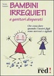 Cover of Bambini irrequieti e genitori disperati