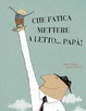 Cover of Che fatica mettere a letto papà