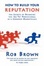Cover of "How to Build Your Reputation - The Secrets of Becoming The 'Go To' Professional in a Crowded Marketplace"