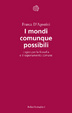 Cover of I mondi comunque possibili. Logica per la filosofia e il ragionamento comune