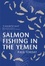 Cover of 'Salmon Fishing in the Yemen'
