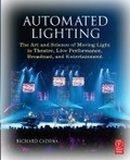 Automated lighting : the art and science of moving light in theatre, live performance, broadcast, and entertainment