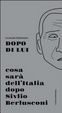 Cover of Dopo di lui. Cosa sarà dell'Italia dopo Silvio Berlusconi