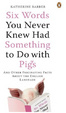 Cover of Six Words You Never Knew Had Something to Do with Pigs