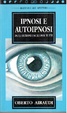 Cover of Ipnosi e autoipnosi : in 13 lezioni facili per tutti