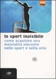 Cover of Lo sport invisibile, come acquisire una mentalità vincente nello sport e nella vita
