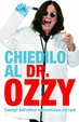 Cover of Chiedilo al dr. Ozzy. Consigli dall'ultimo sopravvissuto del rock
