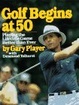 Cover of Golf Begins at 50