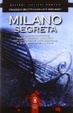 Cover of Milano segreta. Un percorso originale e coinvolgente, fatto di storia, cronaca, leggende, per conoscere il lato nascosto di una città dai mille volti