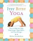 Itsy Bitsy Yoga : Poses to Help Your Baby Sleep Longer, Digest Better, and Grow Stronger