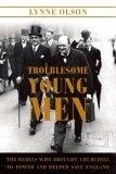 Troublesome Young Men : The Rebels Who Brought Churchill to Power and Helped Save England