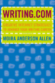 Writing. Com : Creative Internet Strategies to Advance Your Writing Career