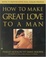 Cover of "How to Make Great Love to a Man"
