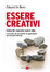 Cover of Essere creativi. Come fare nascere nuove idee. I concetti, gli strumenti, le applicazioni del pensiero laterale
