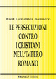 Cover of Le persecuzioni contro i cristiani nell'Impero romano