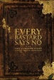 Cover of Every Bastard Says No