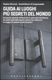 Cover of Guida ai luoghi più segreti del mondo