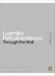Cover of Through the Wall. Ludmilla Petrushevskaya